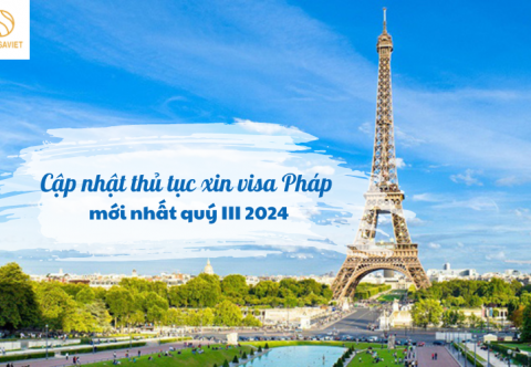 CẬP NHẬT THỦ TỤC XIN VISA PHÁP MỚI NHẤT QUÝ III, 2024